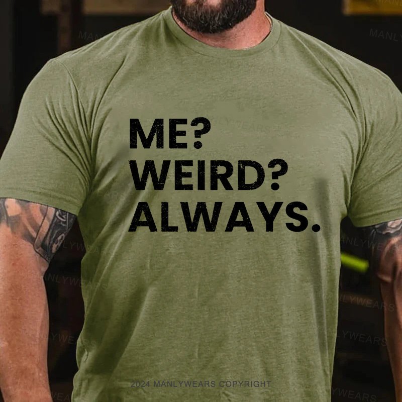 Me ?weird?always T-Shirt