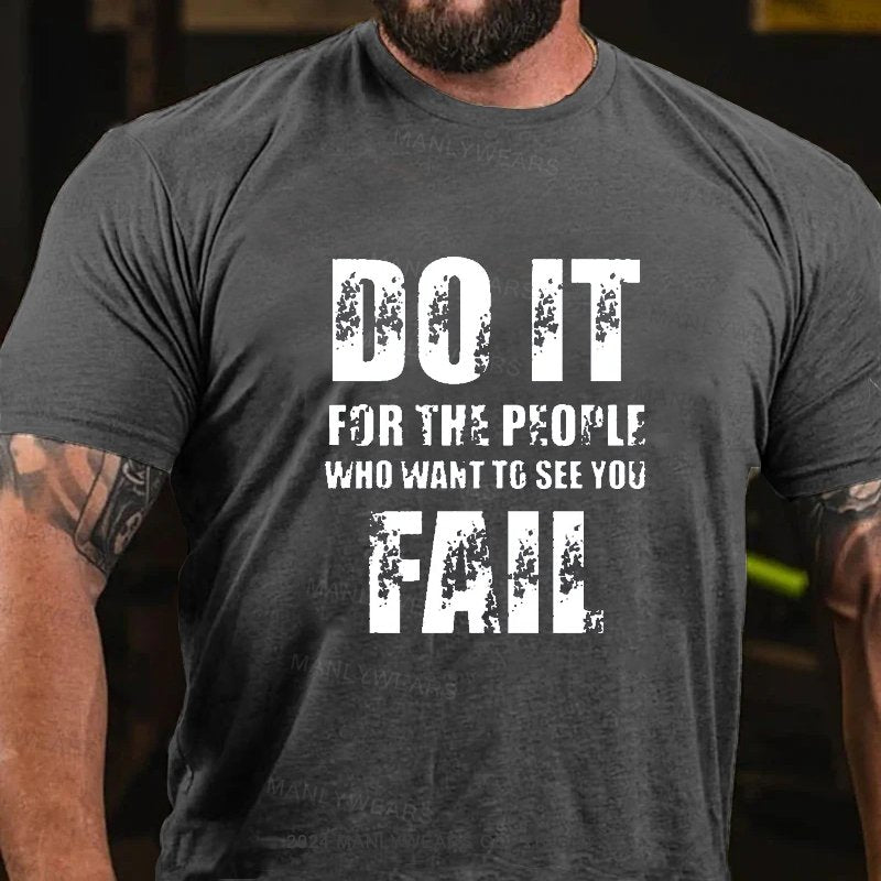 Do It For The People Who Want To See You Fail T-Shirt