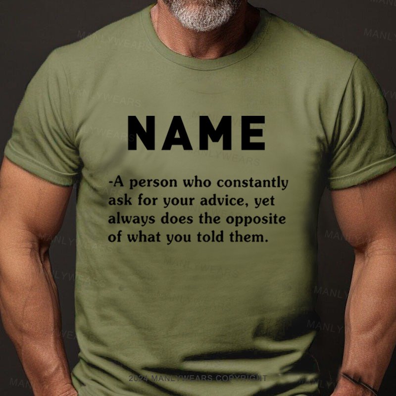 Personalized Name Who Constantly Ask For Your Advice T-Shirt