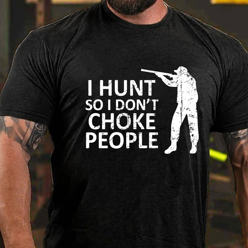 I Hunt So I Don't Choke People T-shirt