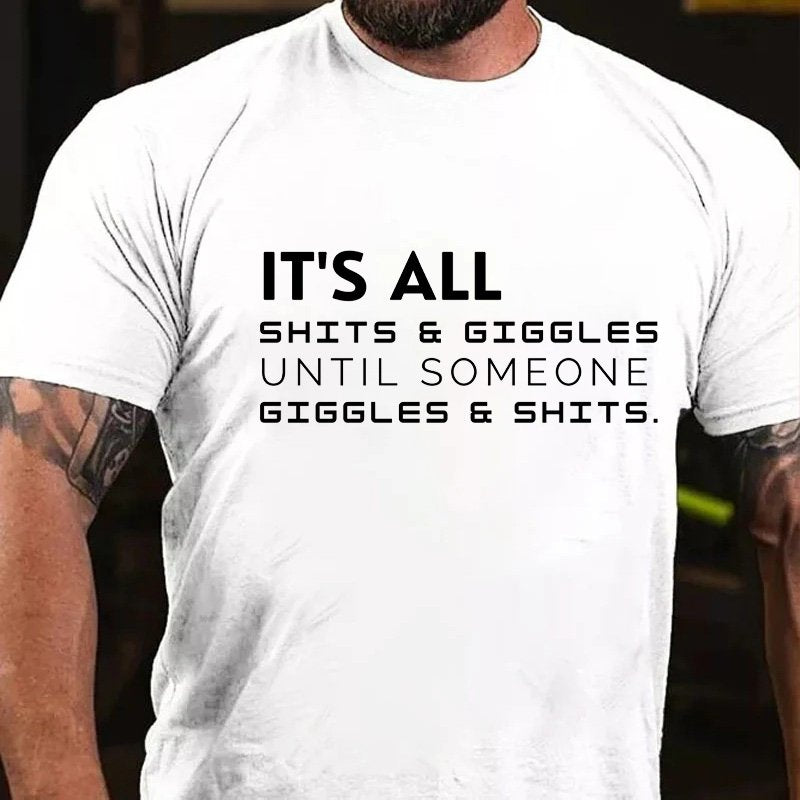 It's All Shits Giggles Until Someone Gigglese Shits T-Shirt