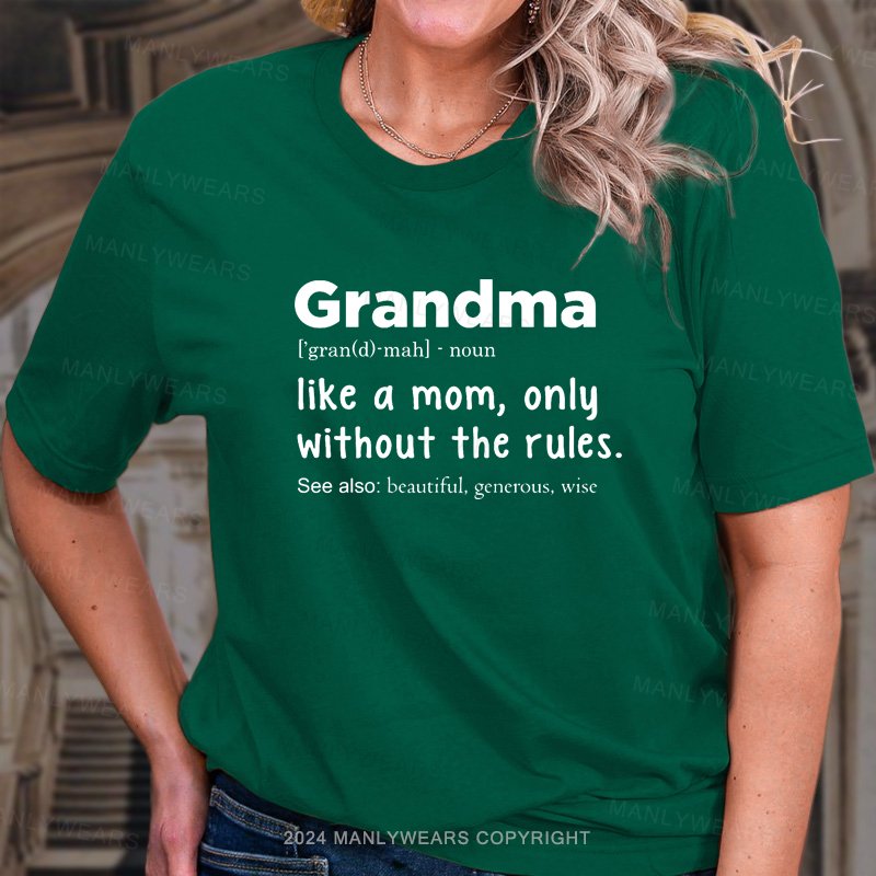 Grandma Like A Mom,only Without The Rules T-Shirt