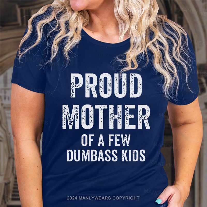 Proud Mother Of A Few Dumbass Kids T-Shirt