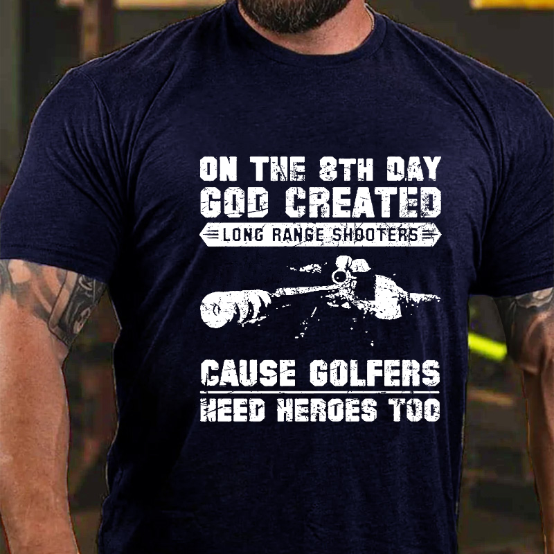On The 8th Day God Created Long Range Shooters Cause Golfers Need Heroes Too T-shirt