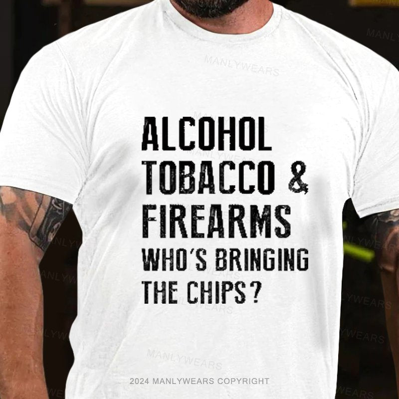 Alcohol Tobacco & Firearms Who's Bringing The Chips? T-Shirt