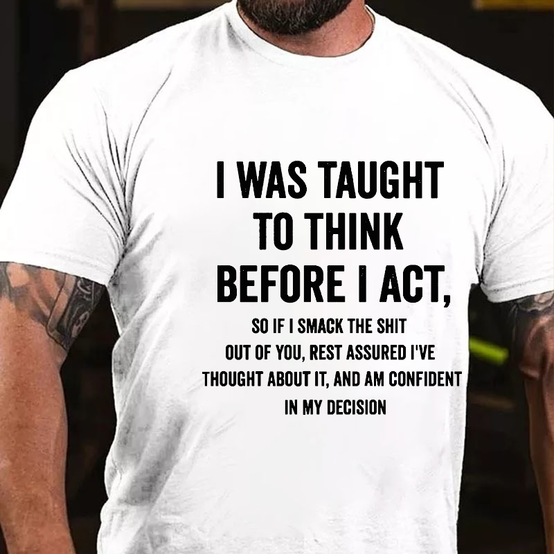 I Was Taught To Think Before I Act Funny Sarcastic Men's T-shirt