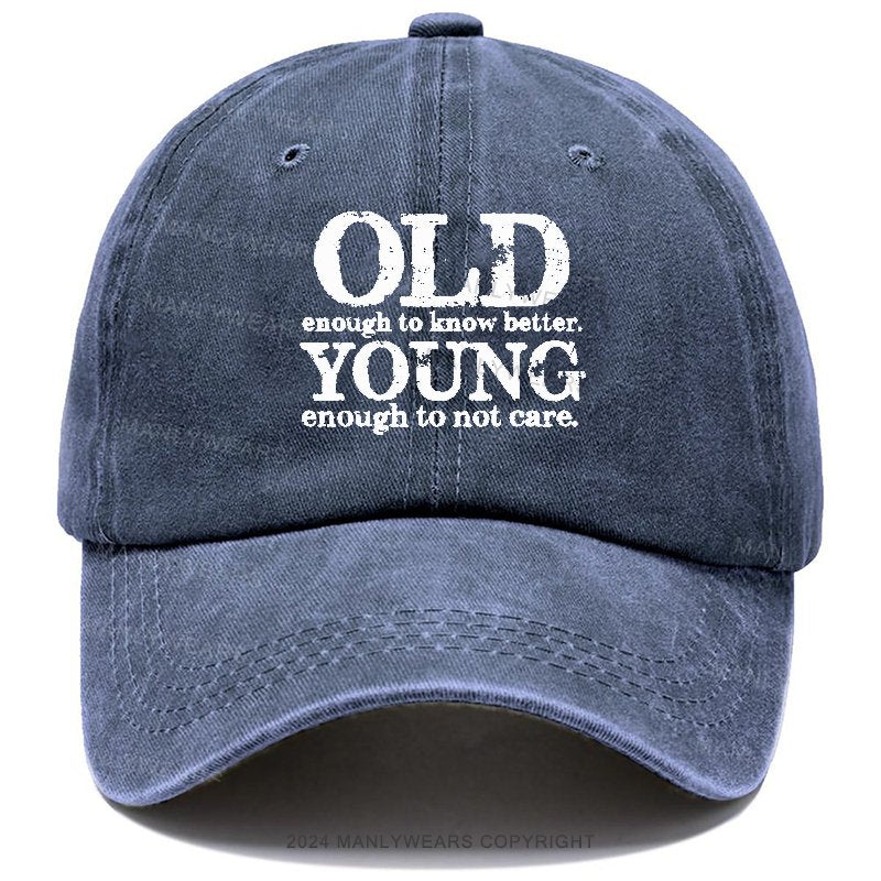 Old Enough To Know Better Young Enough To Not Care Hats