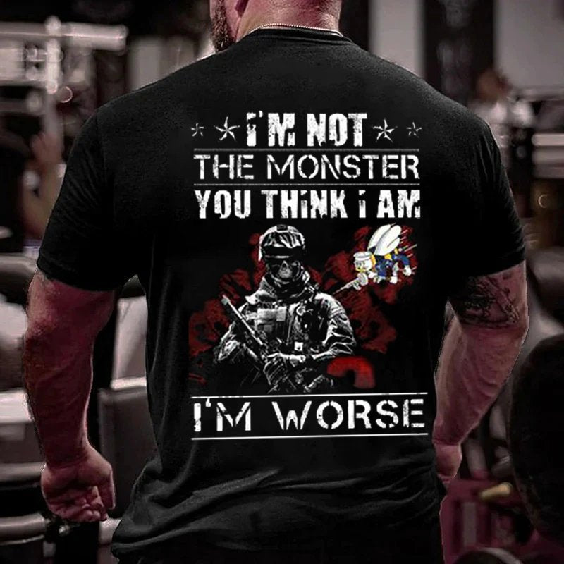 I'm Not The Monster You Think I Am I'm Worse T-Shirt