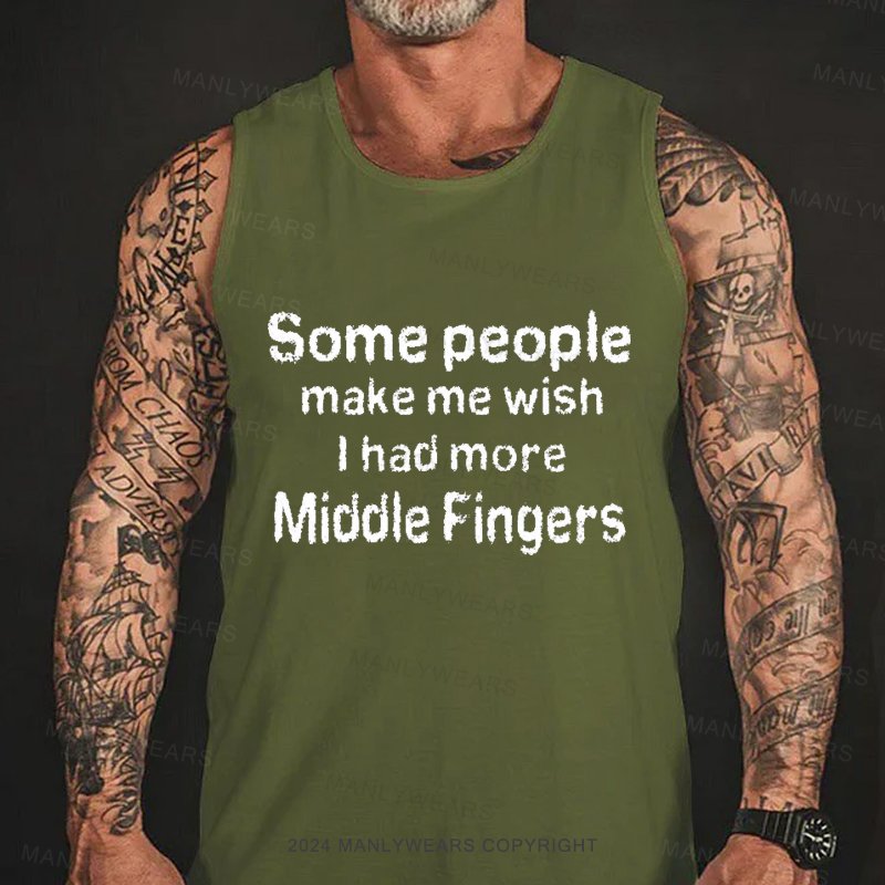 Some People Make Me Wish L Had More Middle Fingers Tank Top