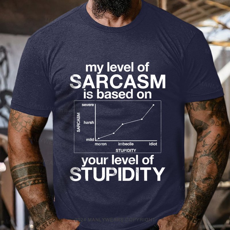 My Level Of Sarcasm Is Based On Your Level Of Stupidity Short Sleeve T-shirt