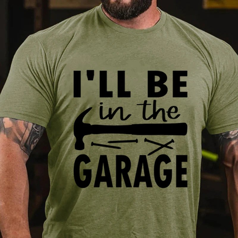 I'll Be   In The  Garage T-Shirt