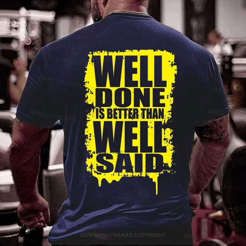 Well Done Is Better Than Well Said T-Shirt