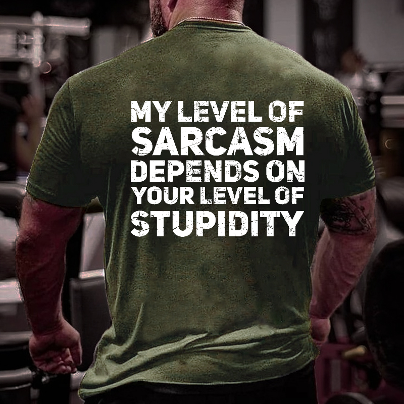 My Level Of Sarcasm Depends On Your Level Of Stupidity T-shirt