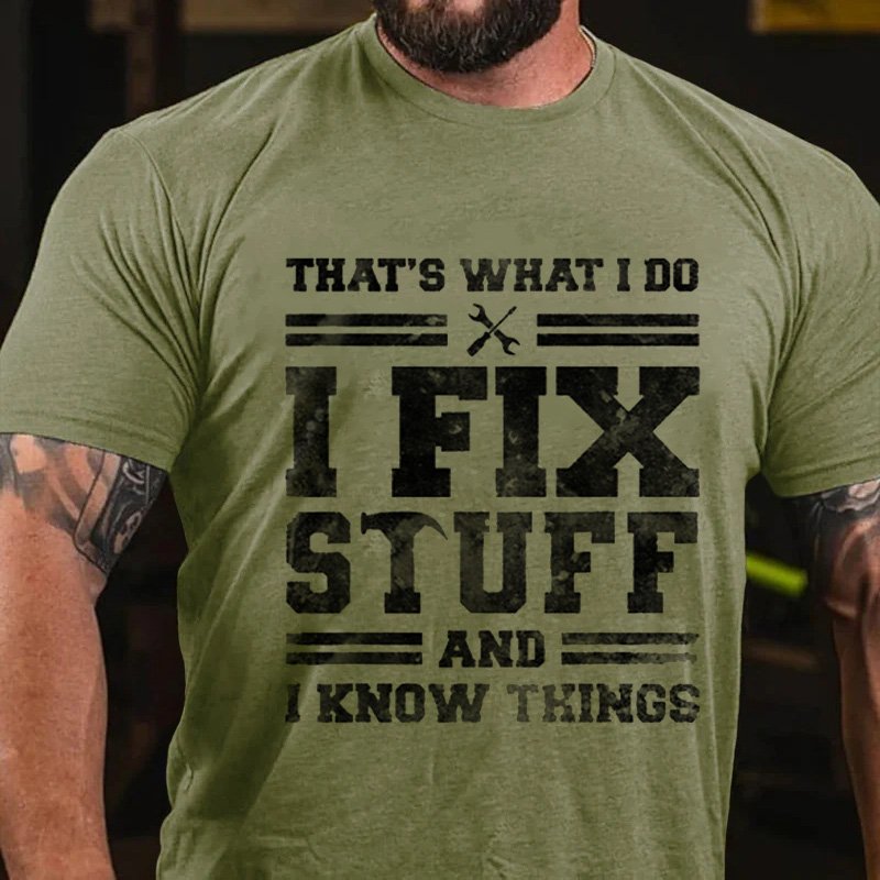 That's What I Do I Fix Stuff And I Know Things T-Shirt