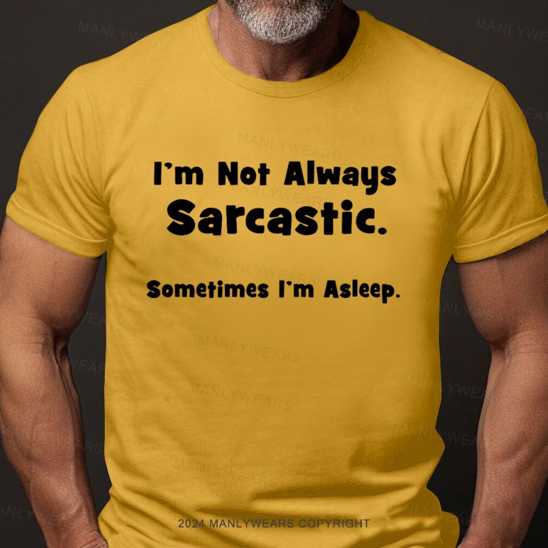 I'm Not Always Sarcastic Sometimes I'm Asleep T-Shirt