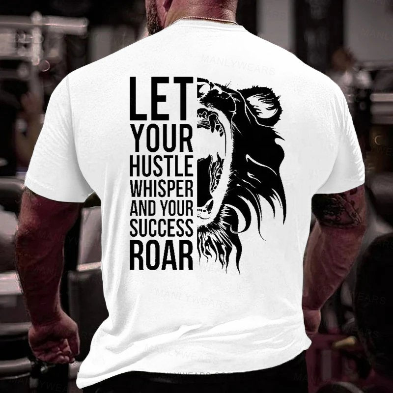 Let Your Hustle Whisper And Your Success Roar T-Shirt