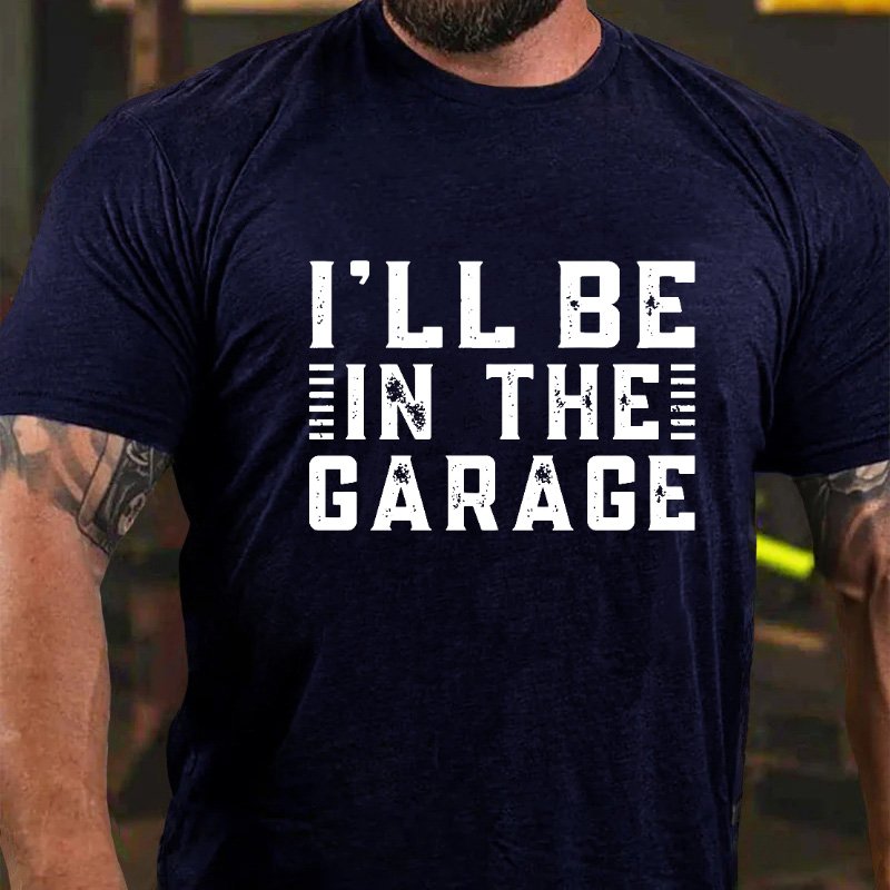 I'll Be In The GarageT-Shirt