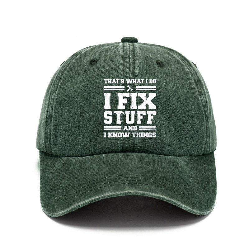 That's What I Do I Fix Stuff And I Know Things Baseball Cap