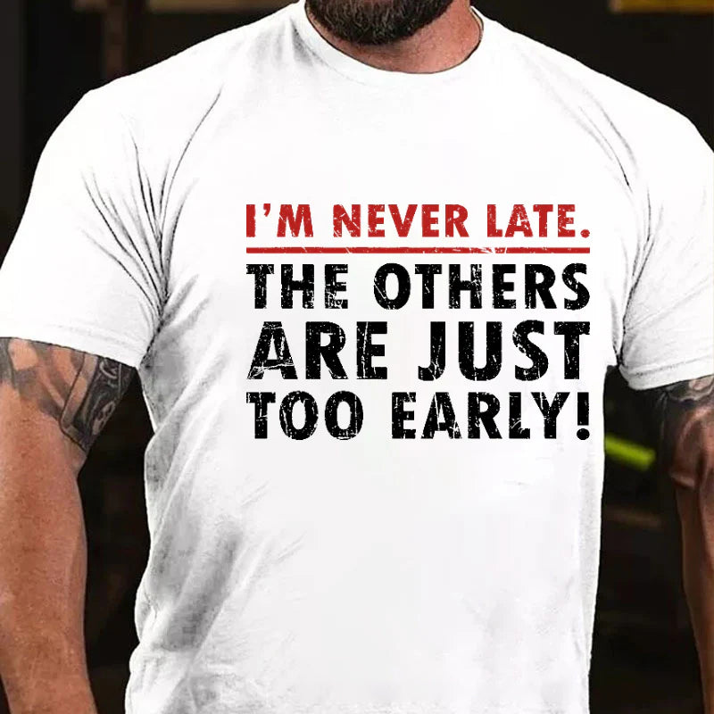 I'm Never Late The Others Are Just Too Early Funny T-shirt