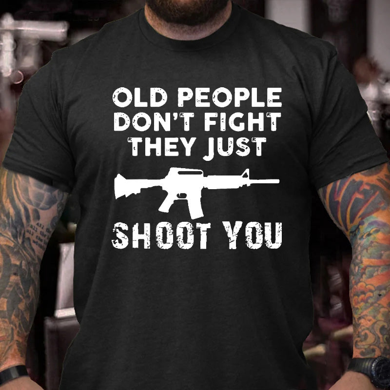 Old People Don'T Fight They Just Shoot You T-shirt
