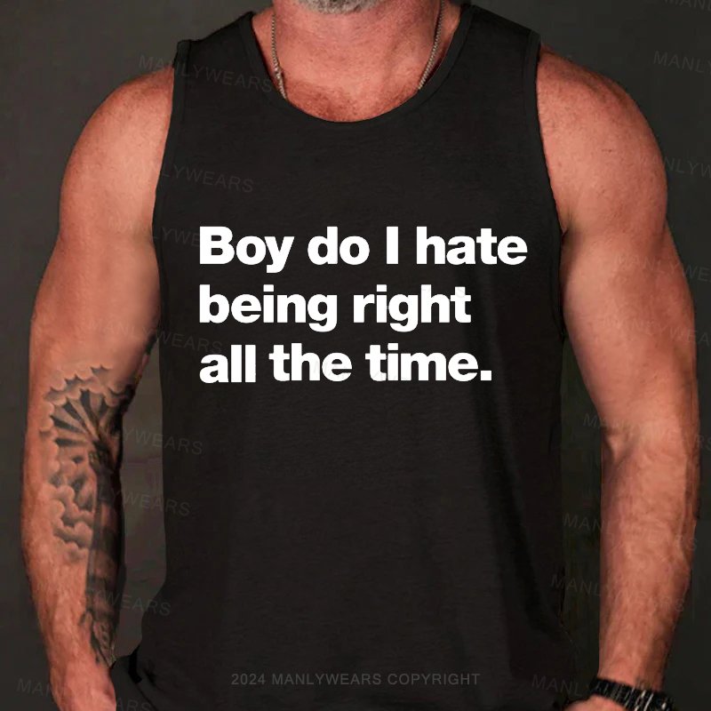 Boy Do I Hate Being Right All The Time Tank Top