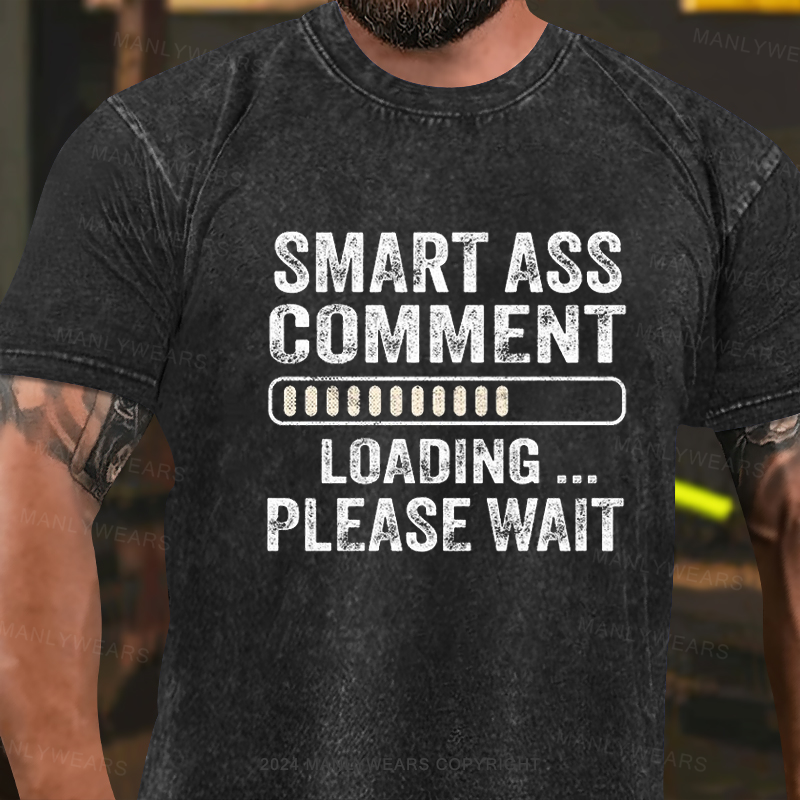 Smart Ass Comment Loading Please Wait Washed T-Shirt