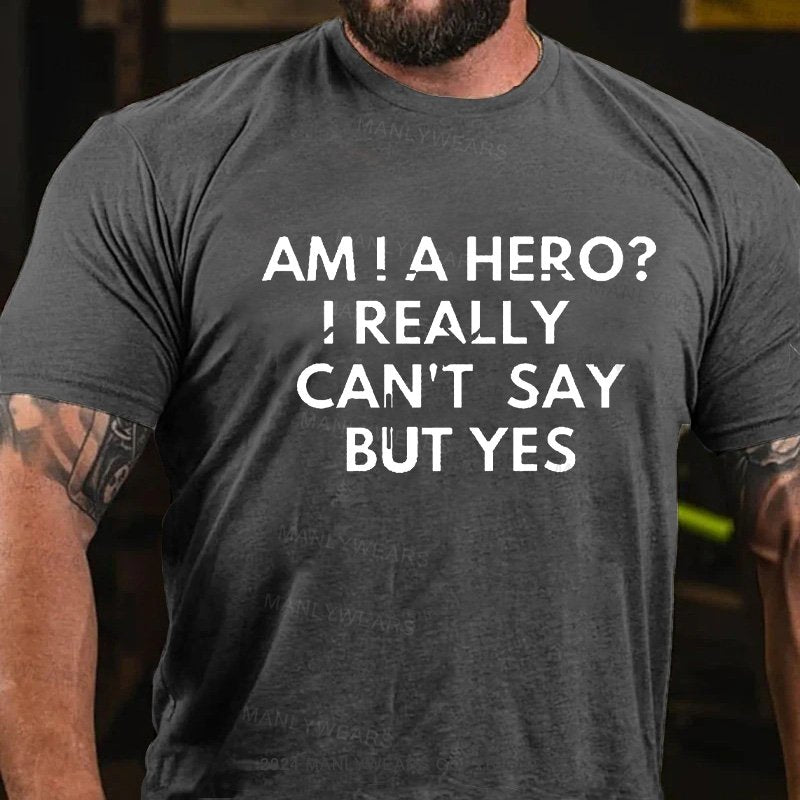 Am! A Hero? I Really Can't Say But Yes T-Shirt