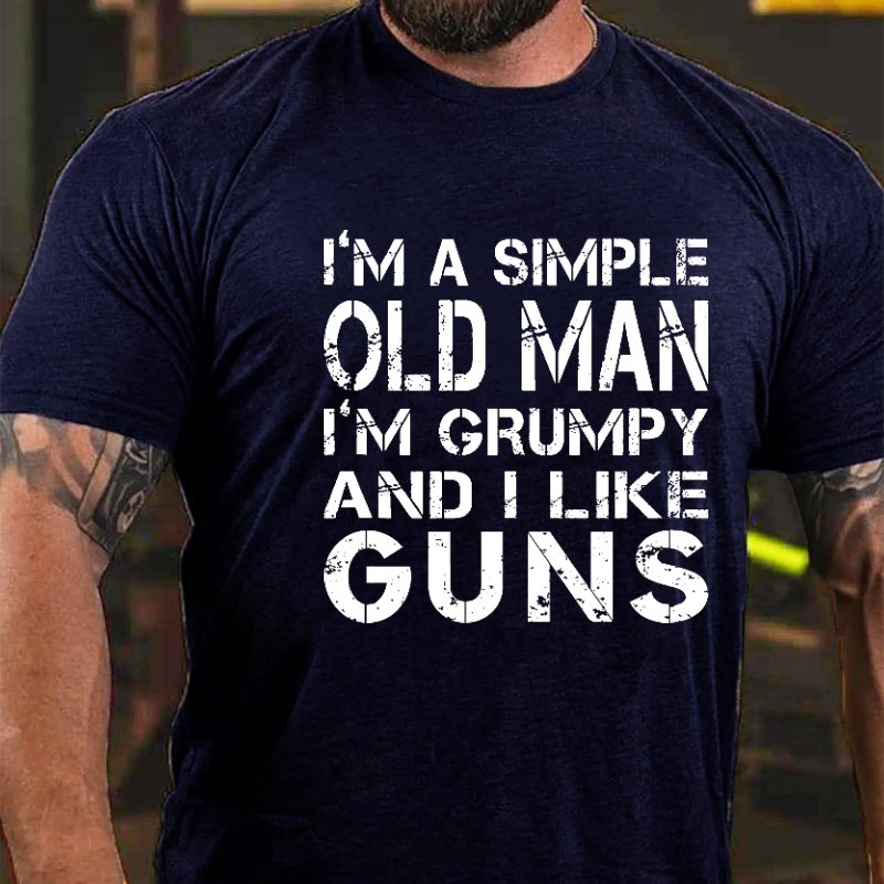 I'm A Simple Old Man I'm Grumpy And I Like Guns T-shirt