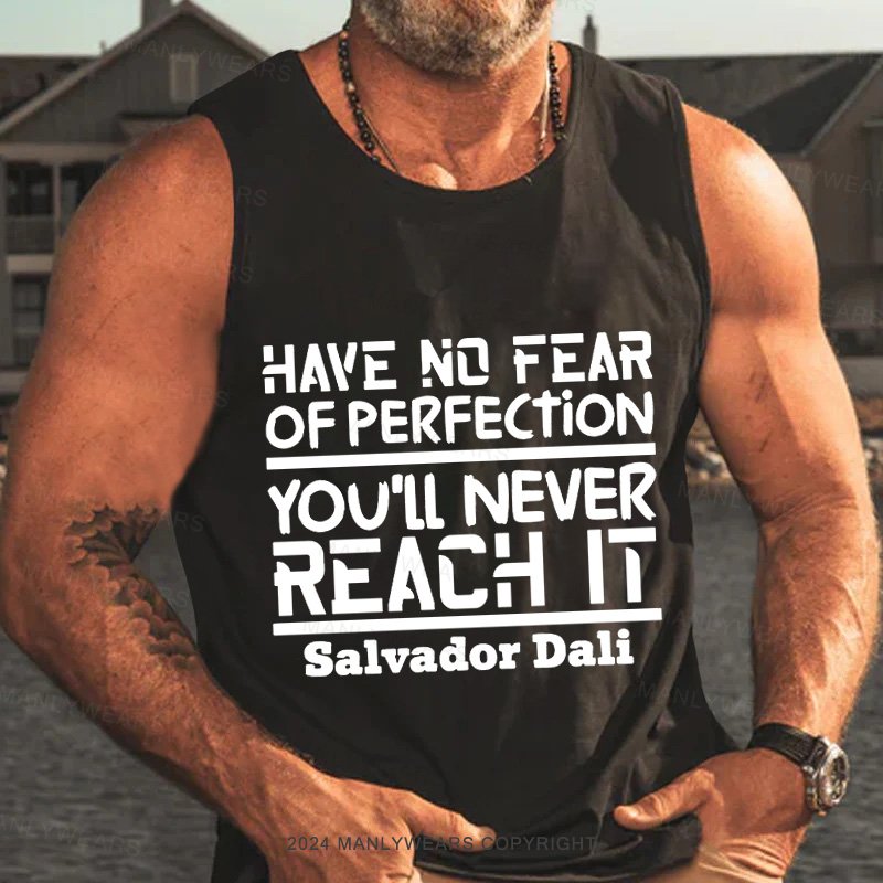 Have No Fear Of Perfection You'll Never Reach It Salvador Dali Tank Top