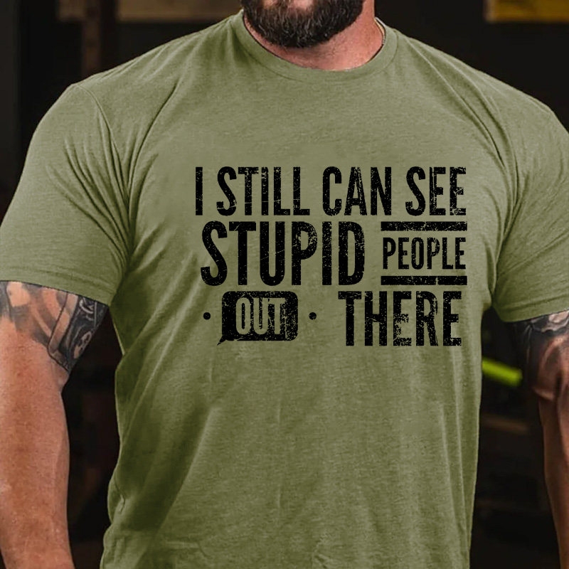 I Still Can See Stupid People Out There T-shirt