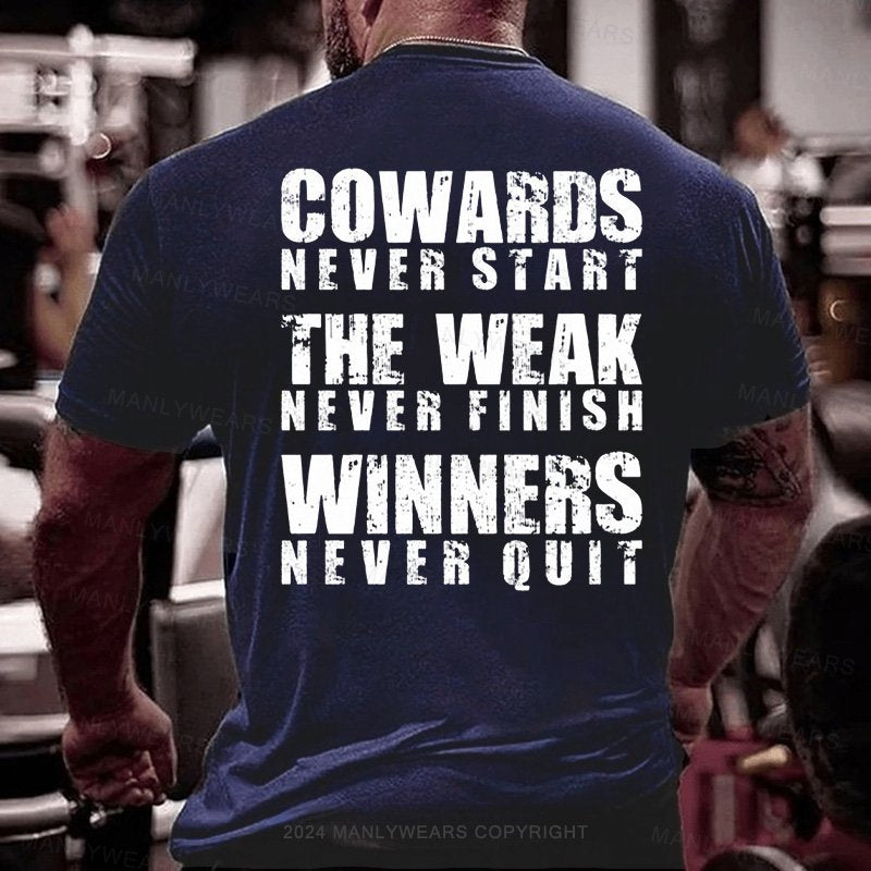 Cowards Never Start The Weak Never Finish Winners Never Quit T-shirt