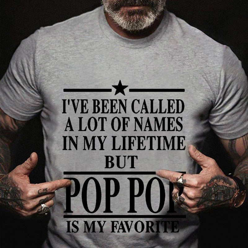 I've Been Called  A Lot Of Names  In My Lifetime  But  Pop Pop  Is My Favorite T-Shirt