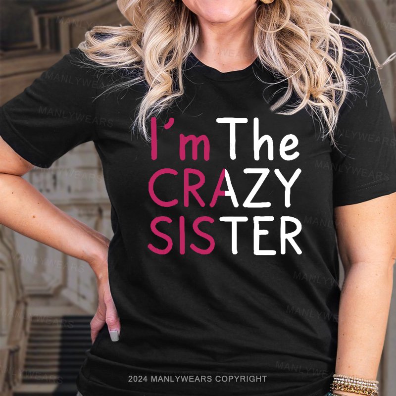 I'm The Crazy Sister  T-Shirt