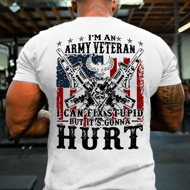I Am Army Veteran I Can Fix Stupid But It's Gonna Hurt T-shirt