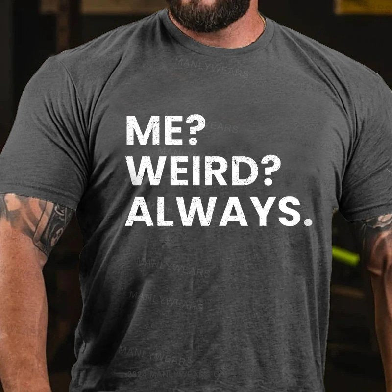 Me ?weird?always T-Shirt