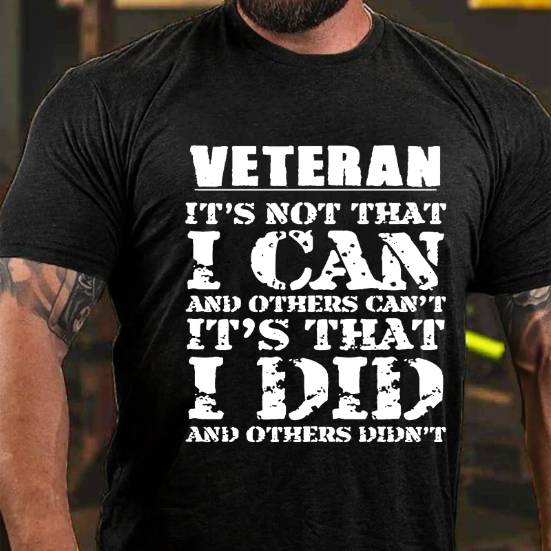 Veteran It's Not That I Can And Others Can't It's That I Did And Others Didn't T-shirt