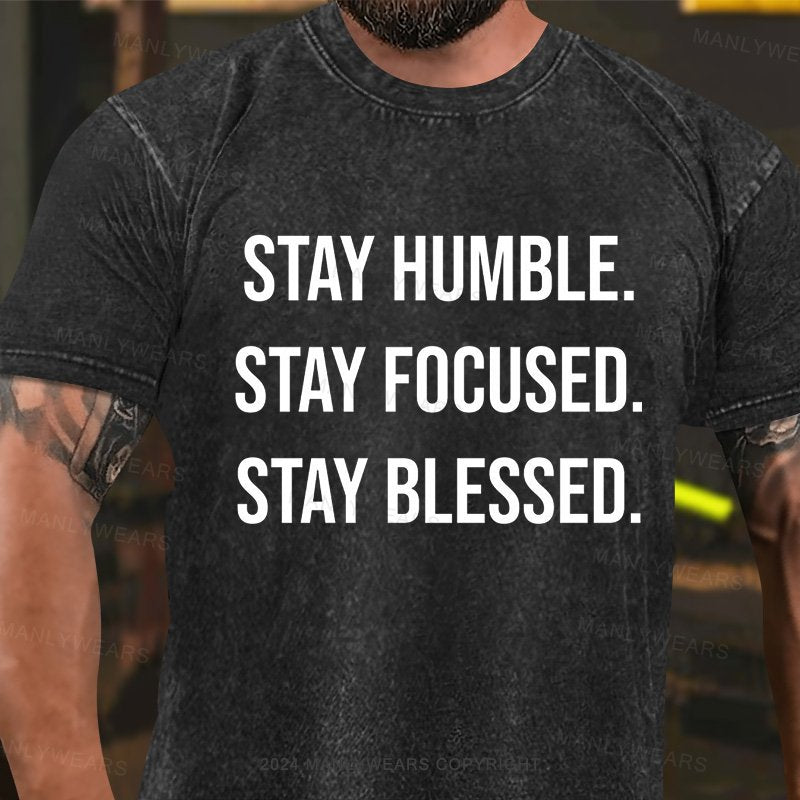 Stay Humble Stay Focused Stay Blessed Washed T-Shirt