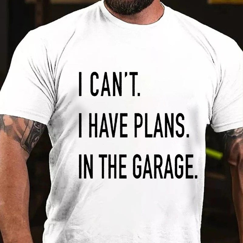 I Can't. I Have Plans. In The Garage. T-Shirt