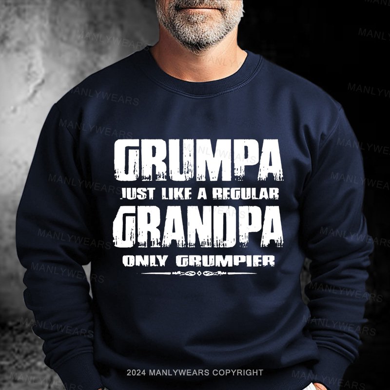 Grumpa Just Like A Regular Granopa Oniy Grumpier Sweatshirt