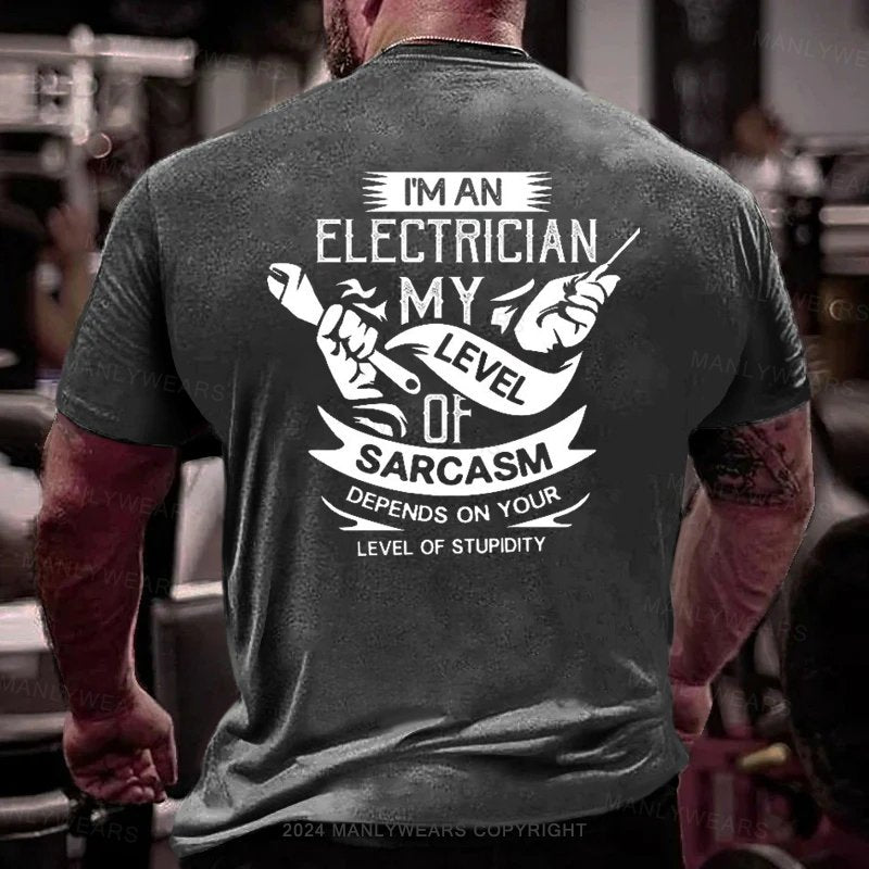 I'm An Electrician My Level Of Sarcasm Depends On Your Level Of Stupidity T-Shirt