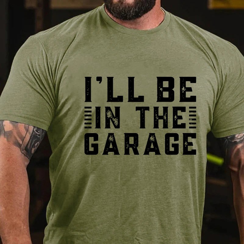 I'll Be In The GarageT-Shirt