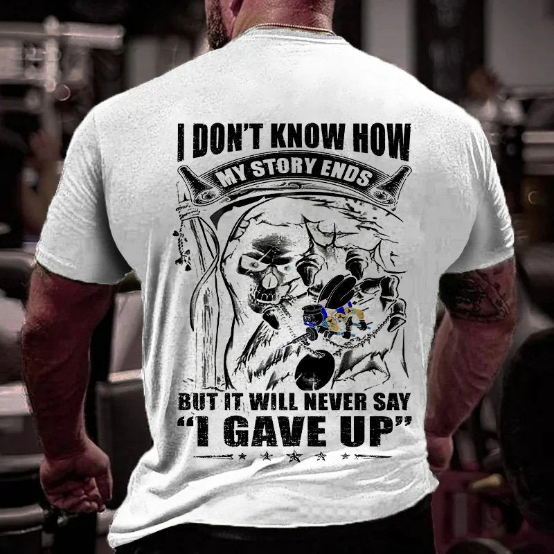 I Don't Know How Wy Story Ends But It Will Never Say I Gave Up T-Shirt