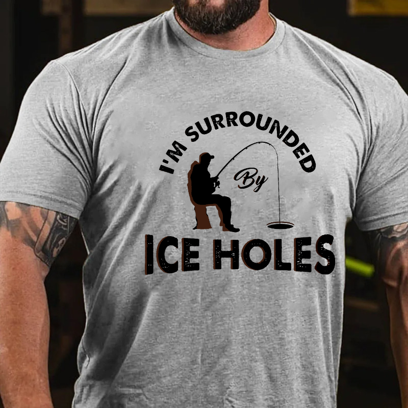 I´M Surrounded By Ice Holes Funny Ice Fishing T-shirt