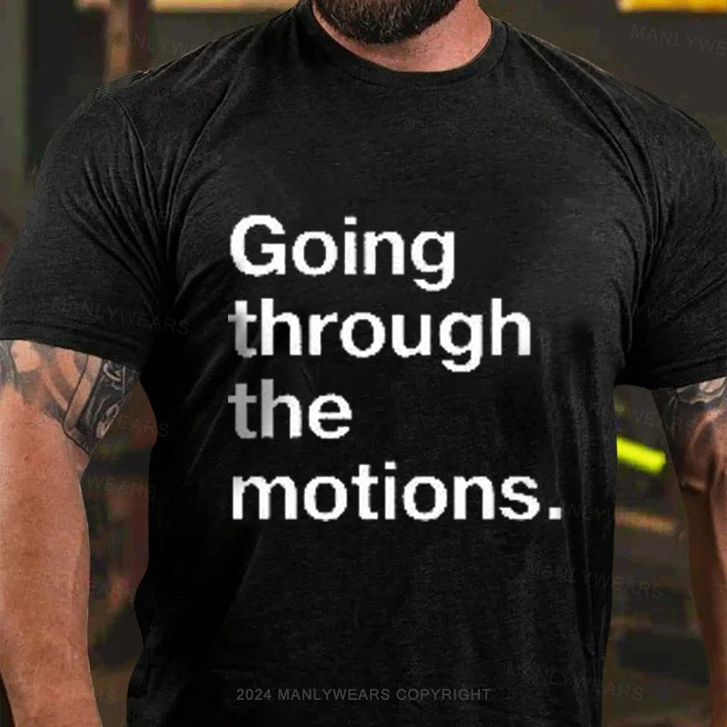Going Through The Motions T-Shirt