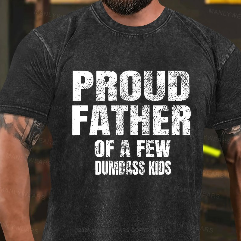 Proud Father Of A Few Dumbass Kids Washed T-shirt