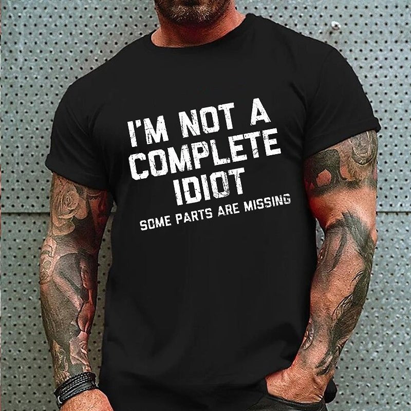 I'm Not A Complete Idiot Some Parts Are Missing T-shirt