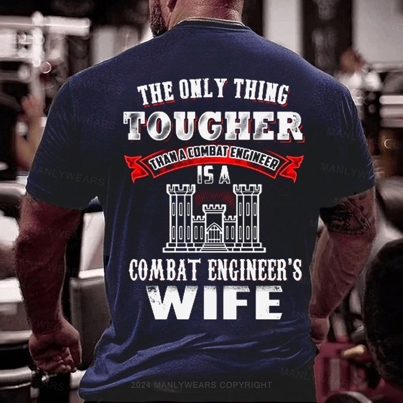 The Only Thing Tougher Tham A Cowbat Enginee  Is A Combat Encineer's Wife T-Shirt