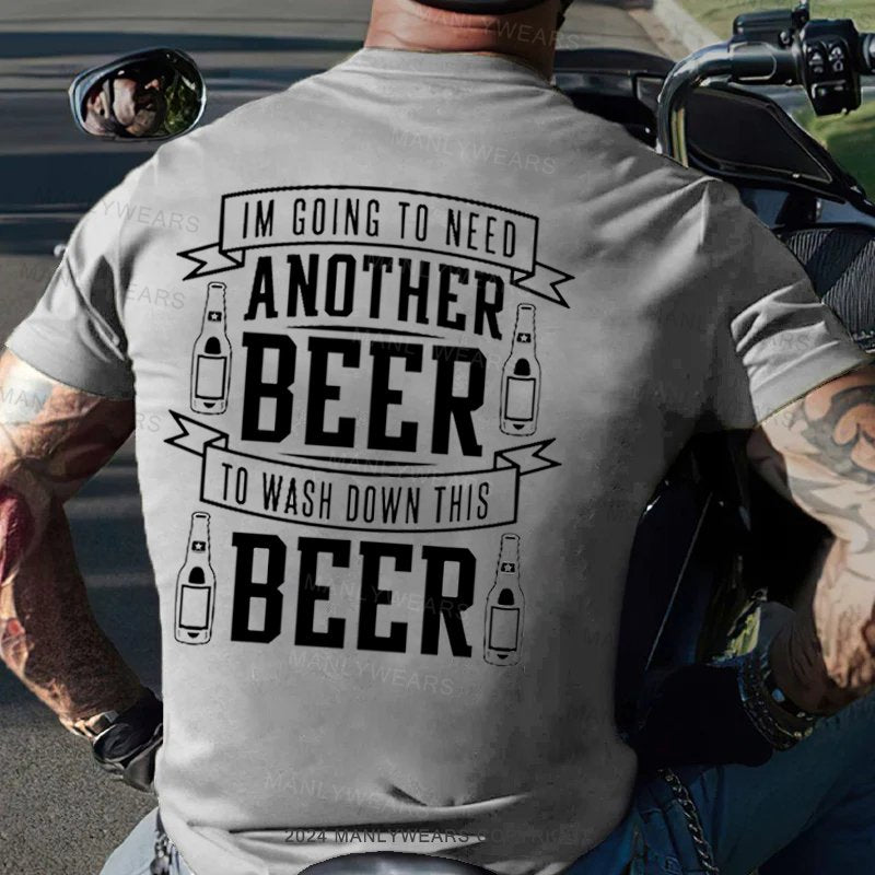 I'm Going To Need Another Beer To Wash Down This Beer T-Shirt