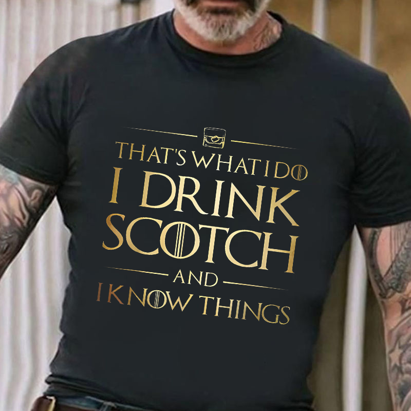 That's What I Do I Drink Scotch And I Know Things T-shirt