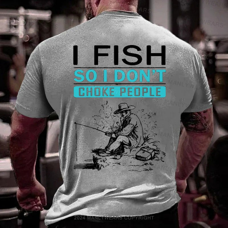 I Fish So I Don't Choke People T-Shirt